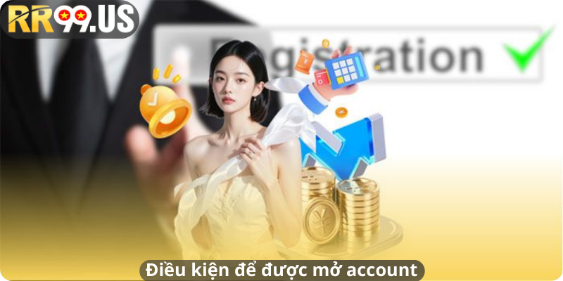 Điều kiện để được mở account