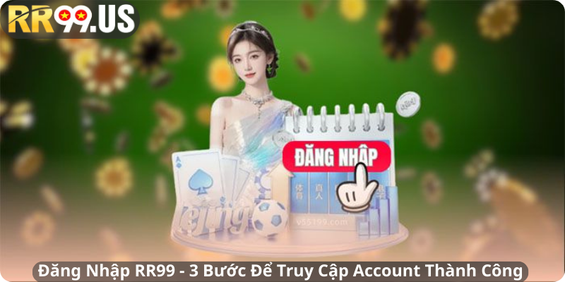 Đăng Nhập RR99 - 3 Bước Để Truy Cập Account Thành Công