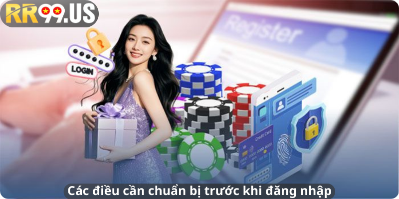 Các điều cần chuẩn bị trước khi đăng nhập