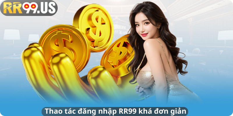 Thao tác đăng nhập RR99 khá đơn gỉan