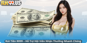 Rút Tiền RR99 – Hỗ Trợ Hội Viên Nhận Thưởng Nhanh Chóng