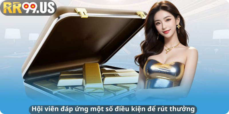 Hội viên đáp ứng một số điều kiện để rút thưởng