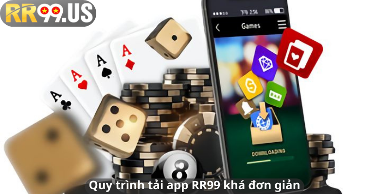 Quy trình tải app RR99 khá đơn giản