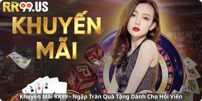 Khuyến Mãi RR99 - Ngập Tràn Quà Tặng Dành Cho Hội Viên