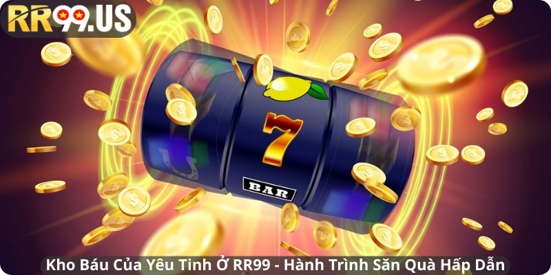 Kho Báu Của Yêu Tinh Ở RR99 - Hành Trình Săn Quà Hấp Dẫn