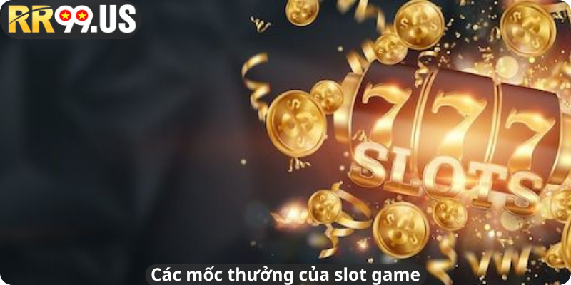 Các mốc thưởng của slot game