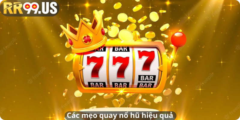 Các mẹo quay nổ hũ hiệu quả