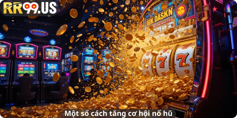 Một số cách tăng cơ hội nổ hũ