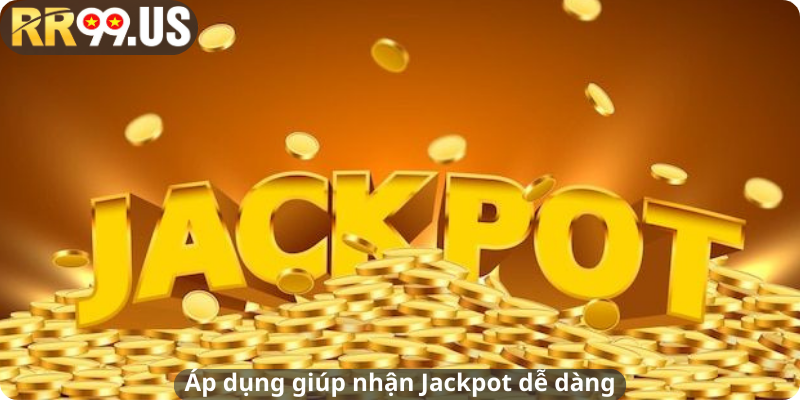 Áp dụng giúp nhận Jackpot dễ dàng