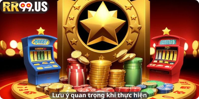 Lưu ý quan trọng khi thực hiện