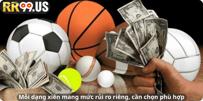 Mỗi dạng xiên mang mức rủi ro riêng, cần chọn phù hợp