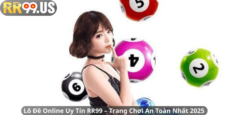Lô Đề Online Uy Tín RR99 – Trang Chơi An Toàn Nhất 2025