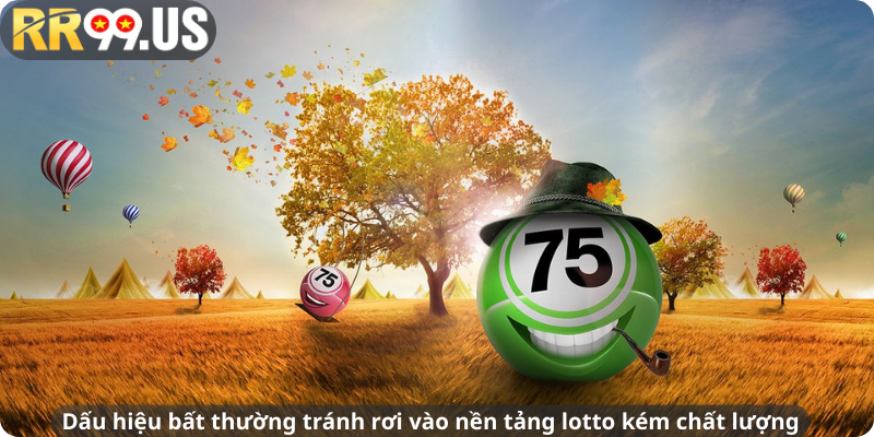 Dấu hiệu bất thường tránh rơi vào nền tảng lotto kém chất lượng