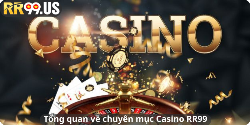 Tổng quan về chuyên mục Casino RR99