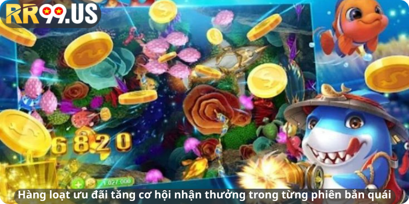 Hàng loạt ưu đãi tăng cơ hội nhận thưởng trong từng phiên bắn quái