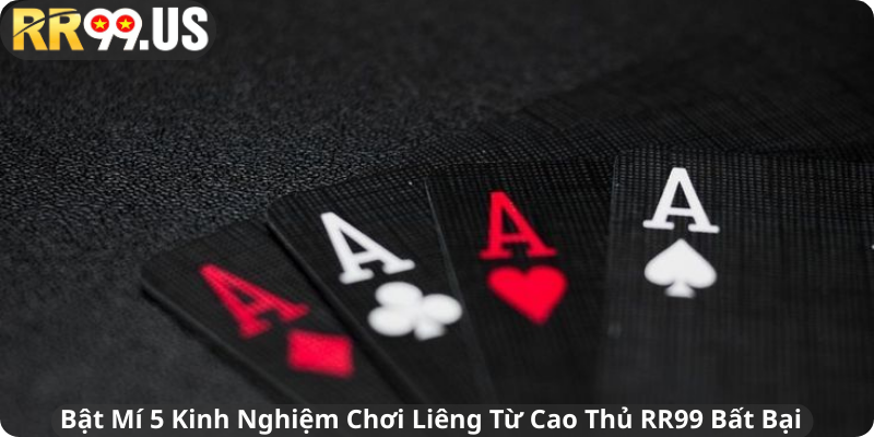 Bật Mí 5 Kinh Nghiệm Chơi Liêng Từ Cao Thủ RR99 Bất Bại