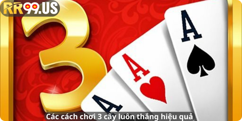 Các cách chơi 3 cây luôn thắng hiệu quả