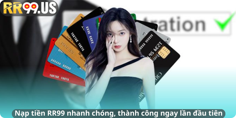 Nạp tiền RR99 nhanh chóng, thành công ngay lần đầu tiên